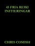45 Fria Reiki Initieringar by Chris Comish