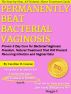 Permanently Beat Bacterial Vaginosis: Proven 3 Day Cure for Bacterial Vaginosis Freedom, Natural Treatment That Will Prevent Recurring Infection and Vaginal Odor by Caroline D. Greene