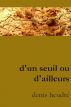 D'un seuil ou d'ailleurs by Denis HeudrÃ©