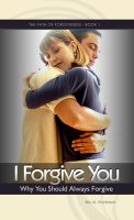 Cover for 'I Forgive You: Why You Should Always Forgive'
