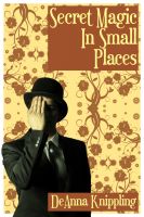 Cover for 'Secret Magic in Small Places'