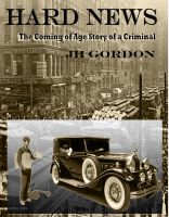 Cover for 'Hard News:  The Coming of Age Story of a Criminal'