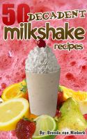Cover for '50 Decadent Milkshake Recipes'