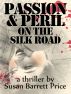 Passion and Peril on the Silk Road: A Thriller in Pakistan and China by Susan Barrett Price