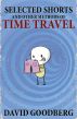 Selected Shorts and Other Methods of Time Travel by David Goodberg