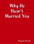 Why He Hasn't Married You by Brigette Powell