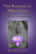 The Flower Is Meditating - Contemplations Of A Sick Mind On The Way To Enlightenment by Rainer Loveiam