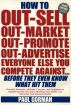 How to Out-Sell, Out-Market, Out-Promote, Out-Advertise Everyone Else You Compete Against... Before They Even Know What Hit Them by Paul Gorman