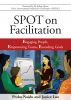 SPOT on Facilitation: Engaging People, Empowering Teams, Exceeding Goals by Prabu Naidu