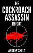 The Cockroach Assassin Report - Killing Roaches without Killing Yourself by Andrew Seltz