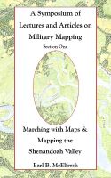 Cover for 'A Symposium of Lectures and Articles on Military Mapping Section One:  Marching with Maps & Mapping the Shenandoah Valley'