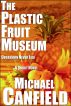 The Plastic Fruit Museum: A Short Novel by Michael Canfield