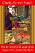 The International Vegetarian - Veggies From Around the World by Chefs Secret Vault 