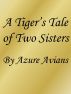 A Tiger's Tale of Two Sisters by Azure Avians