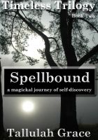 Cover for 'Timeless Trilogy, Book Two, Spellbound'