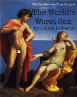 Cover for 'The Unbelievably True Story of the World's Worst Sex'
