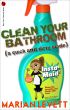 Clean Your Bathroom (A Quick and Dirty Guide) by Marian Levett