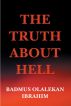 The truth about hell by Badmus Olalekan Ibrahim