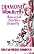 Diamond Butterfly : Share Heal Sparkle Shine Fly by Shawneda Marks