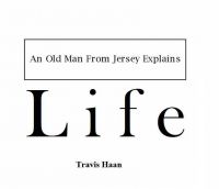 Cover for 'An Old Man From Jersey Explains Life'
