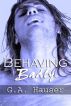 Behaving Badly- Action! series Book 4 by GA Hauser