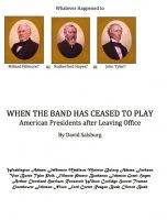 Cover for 'When the Band has Ceased to Play, American Presidents After Leaving Office'