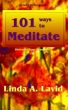 101 Ways to Meditate: Discover Your True Self by Linda A. Lavid