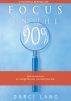 Focus on the 90%: One simple tool to change the way you view your life. by Darci Lang