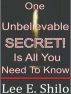 One Unbelievable Secret Is All You Need To Know ! by Lee E. Shilo