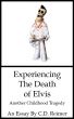 Experiencing The Death of Elvis: Another Childhood Tragedy by C.D. Reimer