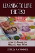 Learning to Love the Peso;  How to Move to Mexico and Why by Jeffrey Crimmel