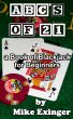 ABCâ€™s of 21: a Book of Blackjack for Beginners by Mike Exinger