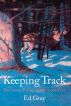 Keeping Track: The Inner Eye of an Outdoor Life by Ed Gray