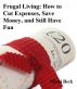 Frugal Living: How to Cut Expenses, Save Money, and Still Have Fun by Michi Beck