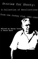 Cover for 'Stories for Shorty: A Collection of Recollections from the Jockey Club 1982-1988'