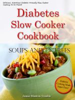 Cover for 'Diabetes Slow Cooker Cookbook Soups and Entrees'