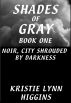 #1 Shades of Gray- Noir, City Shrouded By Darkness ( science fiction adventure series) by Kristie Lynn Higgins