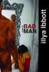 Just a Bad Man by Illya Ibbott