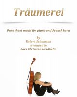 Cover for 'Traumerei Pure sheet music for piano and French horn by Robert Schumann arranged by Lars Christian Lundholm'