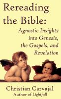 Cover for 'Rereading the Bible: Agnostic Insights into Genesis, the Gospels, and Revelation'
