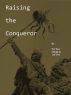 Raising the Conqueror by Merlin Douglas Larsen