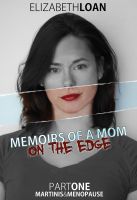 Cover for 'Memoirs Of A Mom On The Edge - Part One - Martinis & Menopause'
