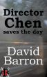 Director Chen Saves the Day by David Barron