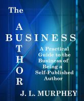 Cover for 'The Author Business: A Practical Guide to the Business of Being a Self-Published Author'