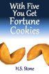 With Five You Get Fortune Cookies by H. S. Stone