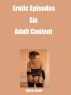 Erotic Episodes-Six-Adult Content by Shiraz Saini