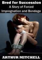 Cover for 'Bred for Succession: A Story of Forced Impregnation and Bondage'