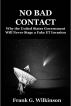 NO BAD CONTACT: Why the United States Government Will Never Stage a Fake ET Invasion by Frank G. Wilkinson