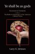 Ye shall be as gods : Humanism and Christianity by Larry G Johnson