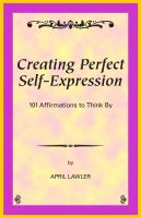 Cover for 'Creating Perfect Self-Expression -- 101 Affirmations to Think By'